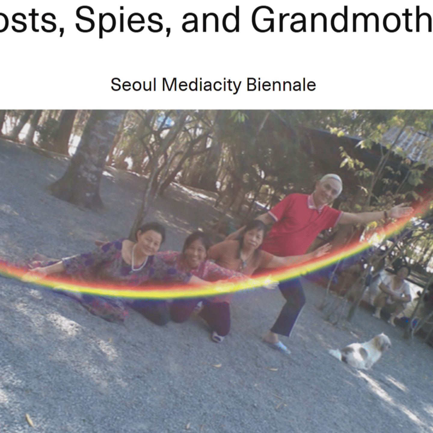 Ghosts, Spies, and Grandmothers, Seoul Mediacity Biennale